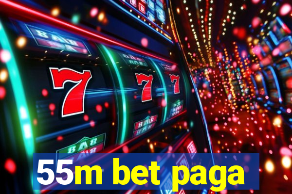 55m bet paga